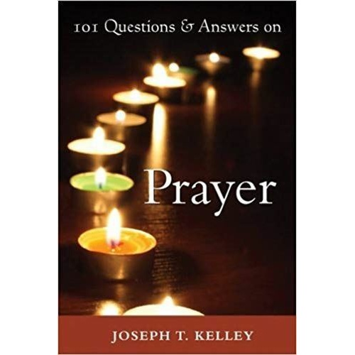101 Questions & Answers on Prayer - Joseph T Kelley