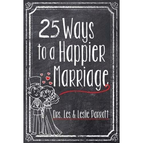 25 ways to a Happier Marriage - Dr. Les & Leslie Parrott