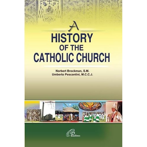 A History of the Catholic Church - Norbert Brockman, S.M / Umberto Pescantini, M.C.C.J
