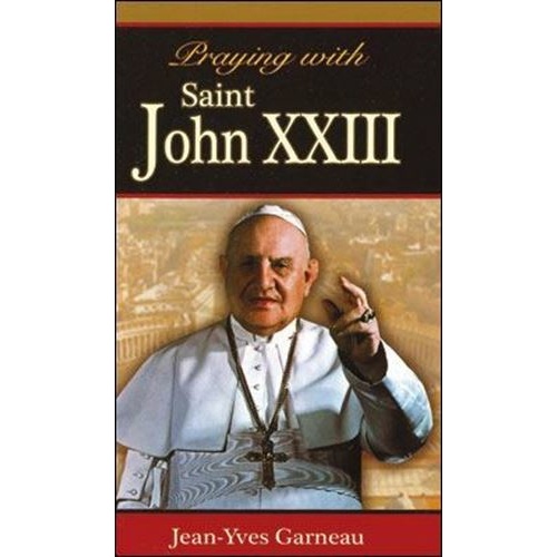 Praying with Saint John XXIII by Jean-Yves Garneau