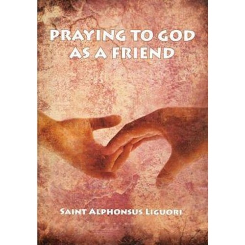 Praying to God as a Friend - St Alphonsus Liguori