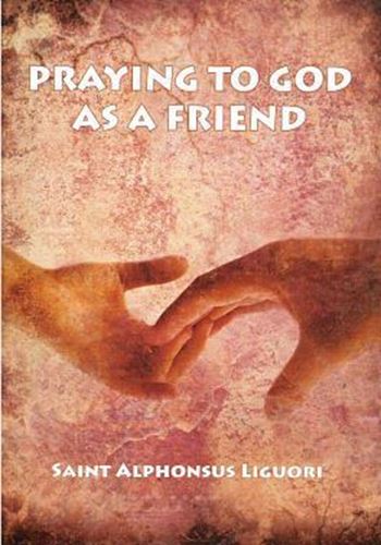 Praying to God as a Friend - St Alphonsus Liguori